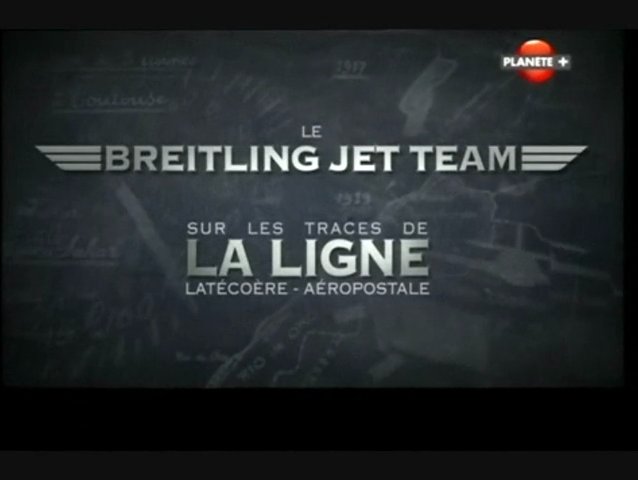 Documentaire Le Breitling Jet Team – Sur les traces de la ligne Latécoère / Aéropostale