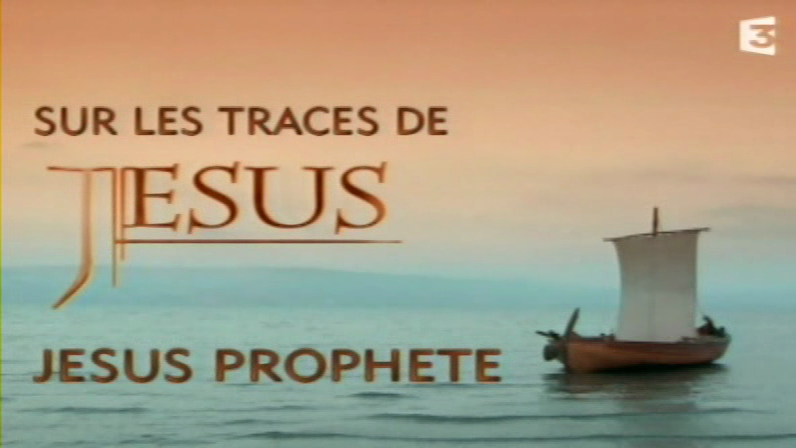 Documentaire Sur les traces de Jésus – 2 – Jésus prophète