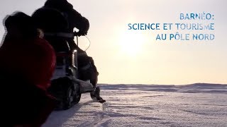 Documentaire Barnéo : science et tourisme au pôle Nord