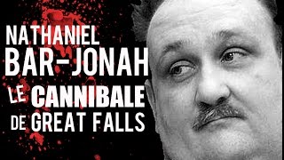 Documentaire Nathaniel Bar-Jonah – Le cannibale de Great Falls