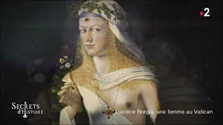 Documentaire Secrets d’Histoire – Lucrèce Borgia, une femme au Vatican