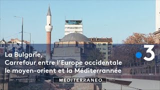Documentaire La Bulgarie, un carrefour entre l’Europe occidentale, le Moyen-Orient et la Méditerranée