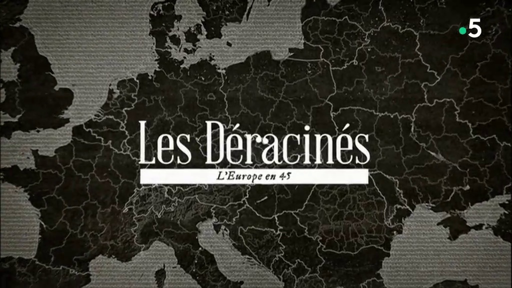 Les déracinés, l'Europe en 45