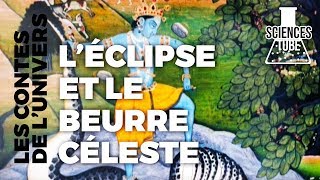 Documentaire Les contes de l’univers – L’eclipse et le beurre céleste