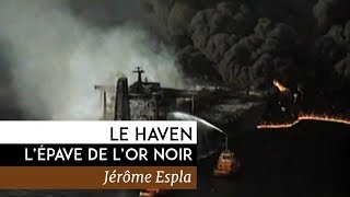 Documentaire Le Haven, l’épave de l’or noir