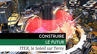 Documentaire Construire le futur – ITER, le soleil sur terre