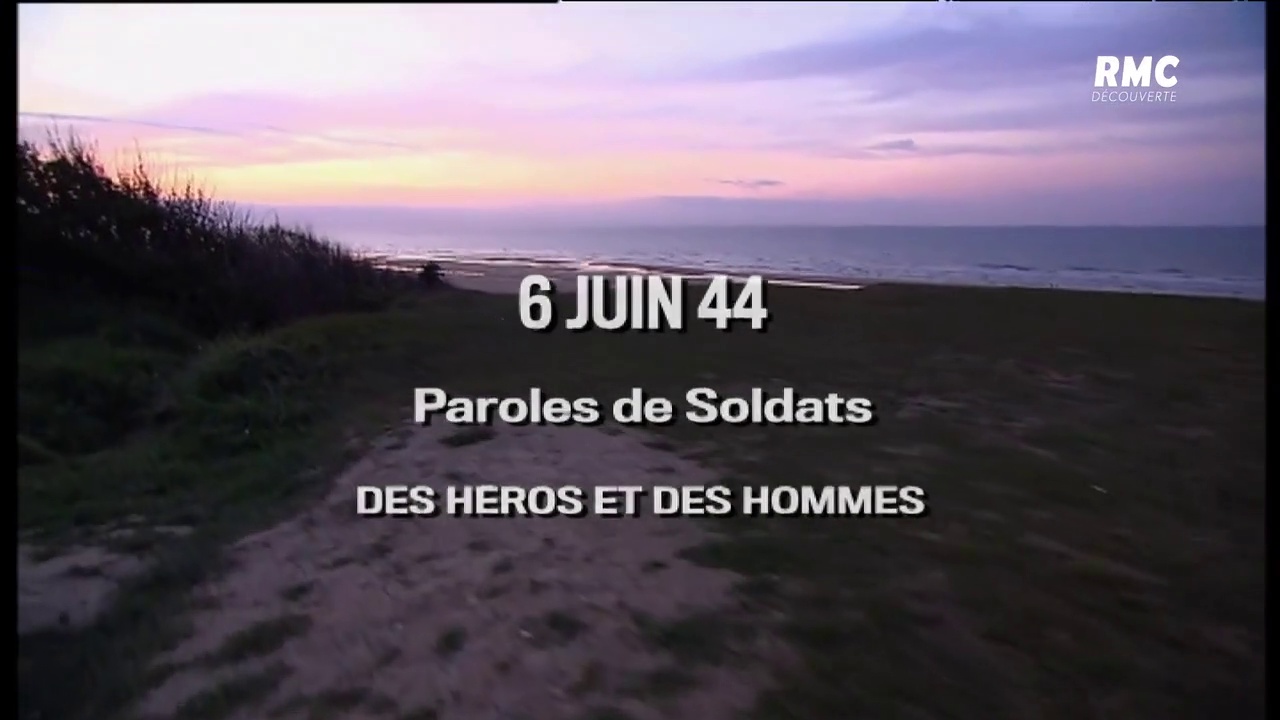 Documentaire 6 juin 44 paroles de soldats. Des héros et des hommes
