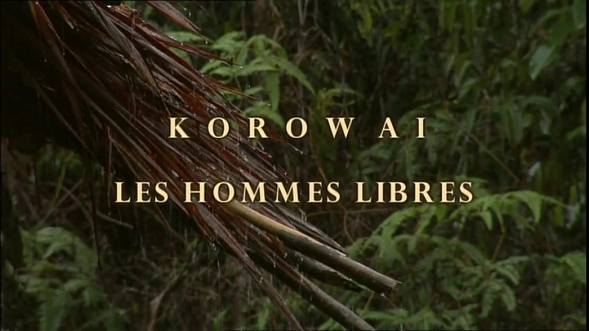 Documentaire Korowai, les hommes libres – Papua Barat –  Papouasie Nouvelle Guinée