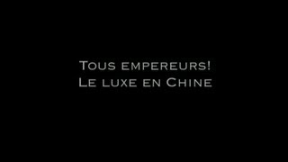 Dans le monde du luxe - Tous Empereurs ! Le Luxe en Chine