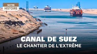 Documentaire Le Canal de Suez, un chantier de l’extrême