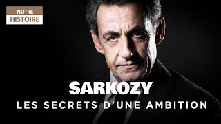 Documentaire Nicolas Sarkozy, les secrets d’une ambition