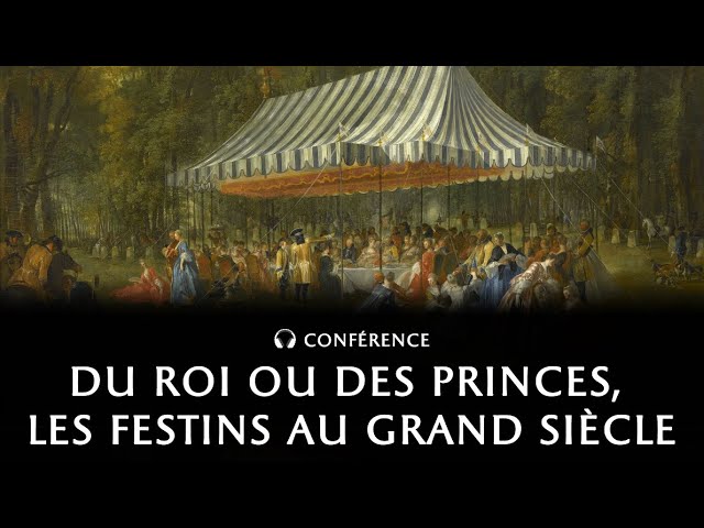 Documentaire Du roi ou des princes, les festins au Grand Siècle