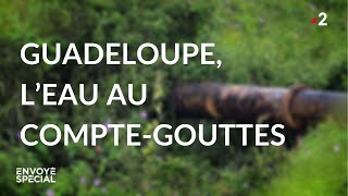 Guadeloupe, l’eau au compte-gouttes