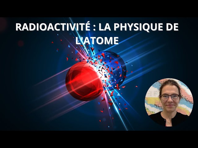 Documentaire Radioactivité : la physique de l’atome