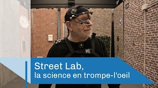 Documentaire Street Lab, la science en trompe l’œil