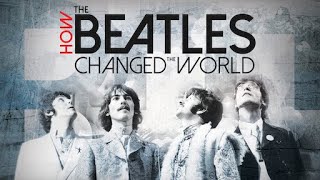 Documentaire Comment les Beatles ont changé le monde