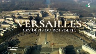 Documentaire Versailles, les défis du Roi Soleil