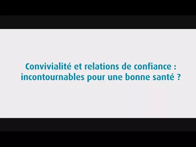 Convivialité et relations de confiance : incontournables pour une bonne santé ?