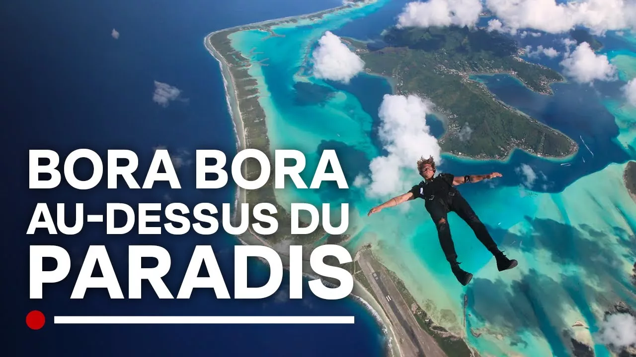 Documentaire Bora Bora : découverte et chute libre au dessus des plus Belles îles du Monde