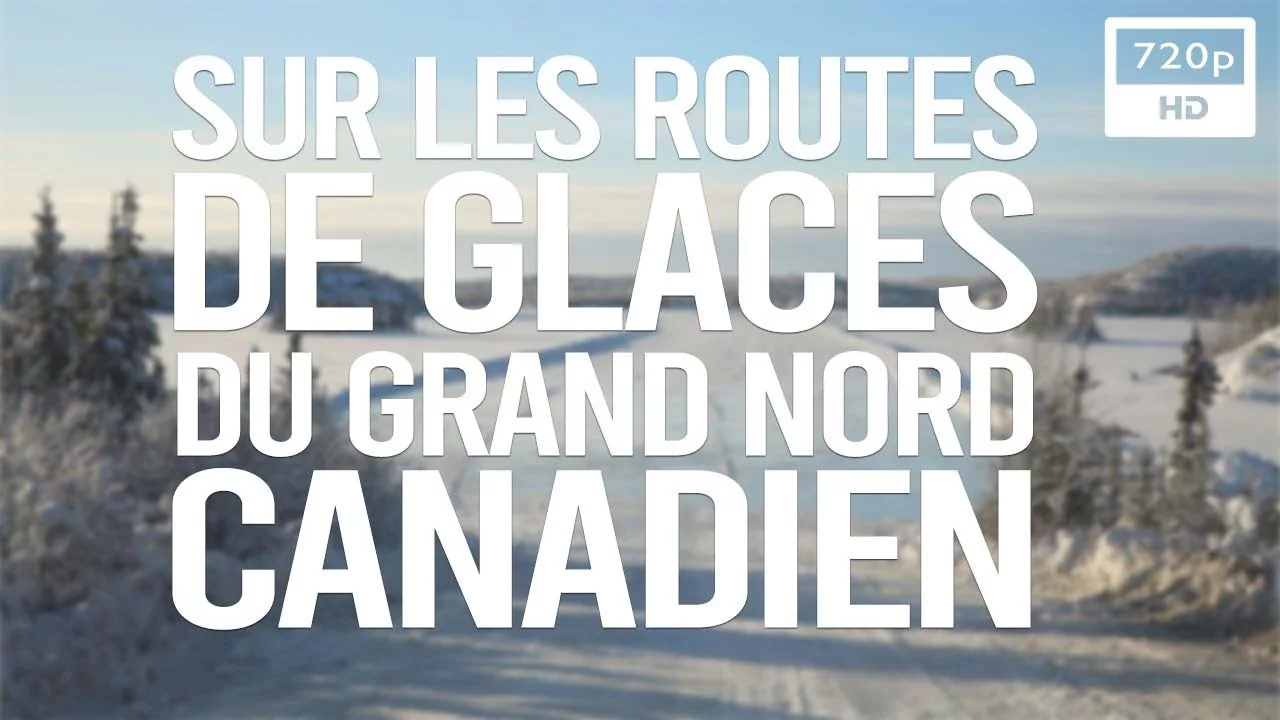 Documentaire Sur les routes de glaces du grand nord canadien
