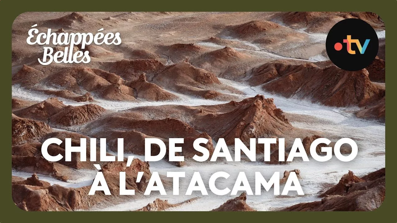 Documentaire Chili, de Santiago au désert de l’Atacama