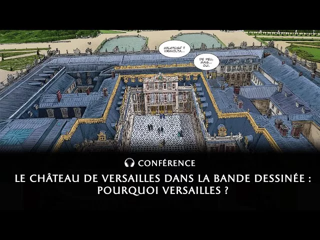 Documentaire Le château de Versailles dans la bande dessinée : pourquoi Versailles ?