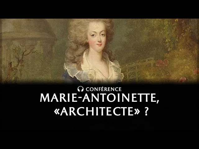 Documentaire Marie-Antoinette « architecte » ?