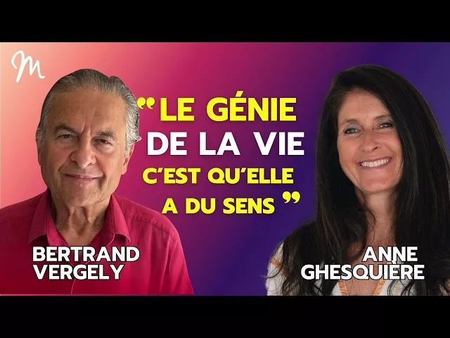 Le génie de la vie, c'est qu'elle a une âme et qu'elle a du sens !