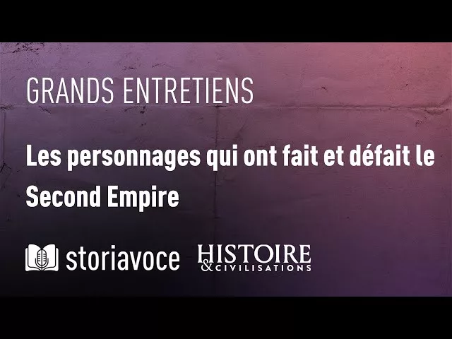 Documentaire Les personnages qui ont fait et défait le Second Empire