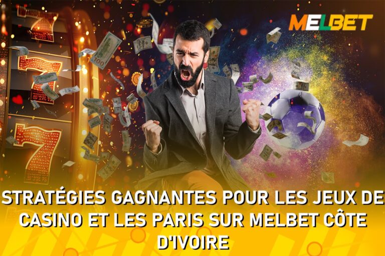 Article | Stratégies gagnantes pour les jeux de casino et les paris sur Melbet Côte d’Ivoire