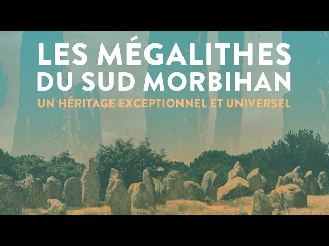 Les mégalithes du Sud Morbihan, un héritage exceptionnel et universel