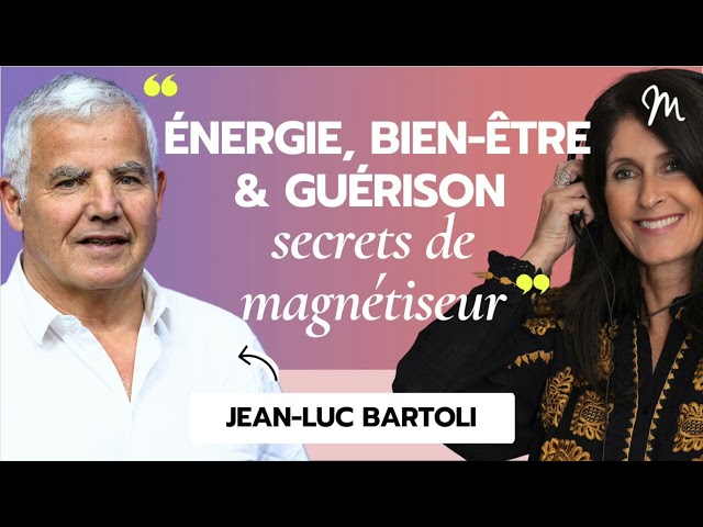 Énergie, bien-être & guérison : les secrets du magnétiseur Jean-Luc Bartoli