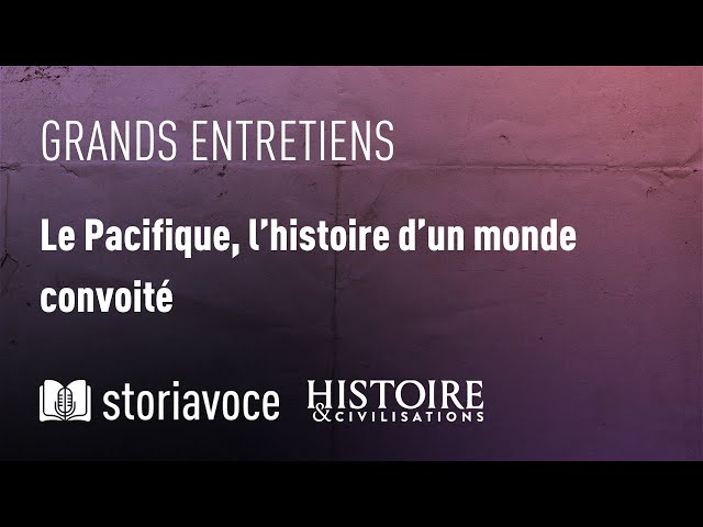 Le Pacifique, l’histoire d’un monde convoité