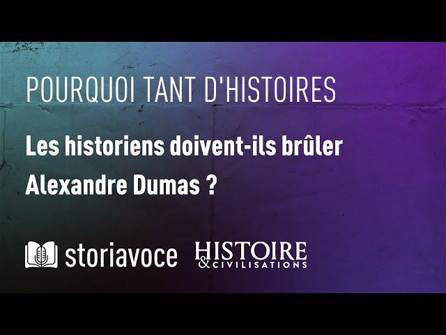 Les historiens doivent-ils brûler Alexandre Dumas ?