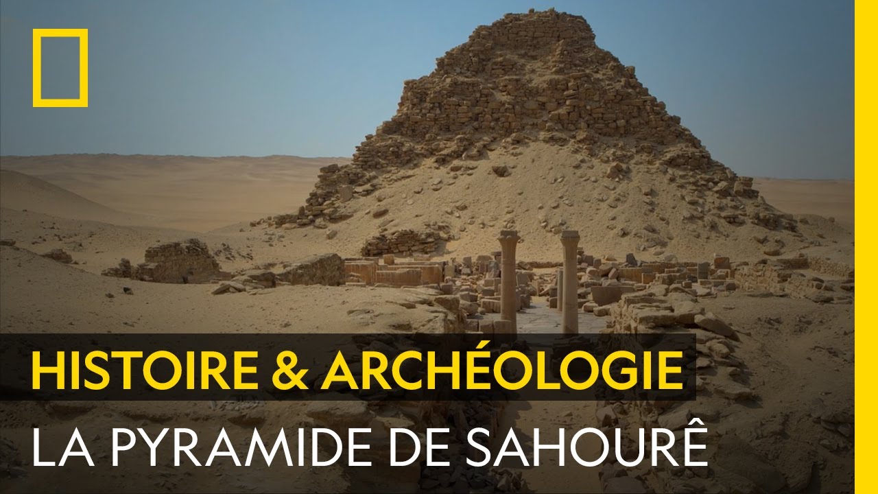 Les nouvelles fouilles archéologiques de la pyramide de Sahourê