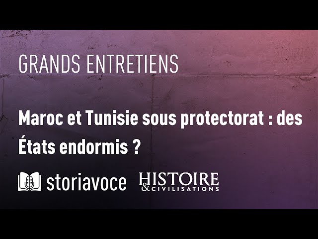 Maroc et Tunisie sous protectorat : des États endormis ?