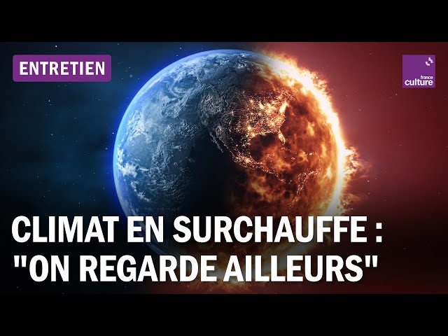 Réchauffement climatique : l'urgence est là, nous regardons ailleurs