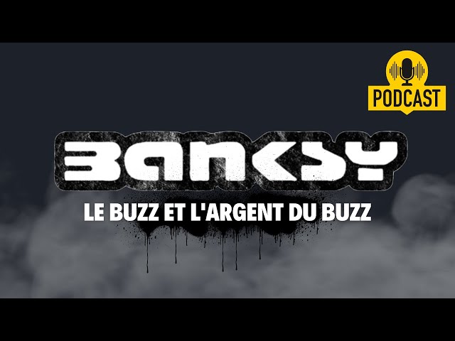 Banksy, le buzz et l'argent du buzz - Épisode 1