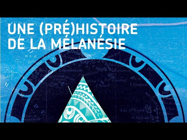 Une (pré)histoire de la Mélanésie