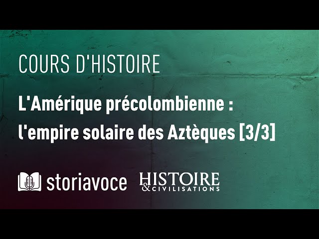 L'Amérique précolombienne : l'empire solaire des Aztèques