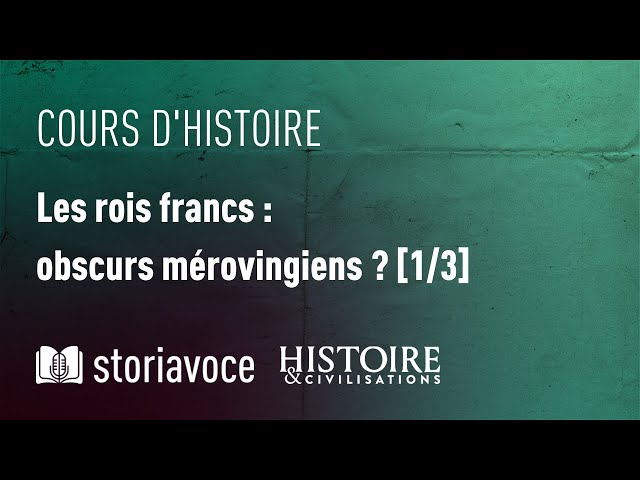 Les rois francs : obscurs mérovingiens ?