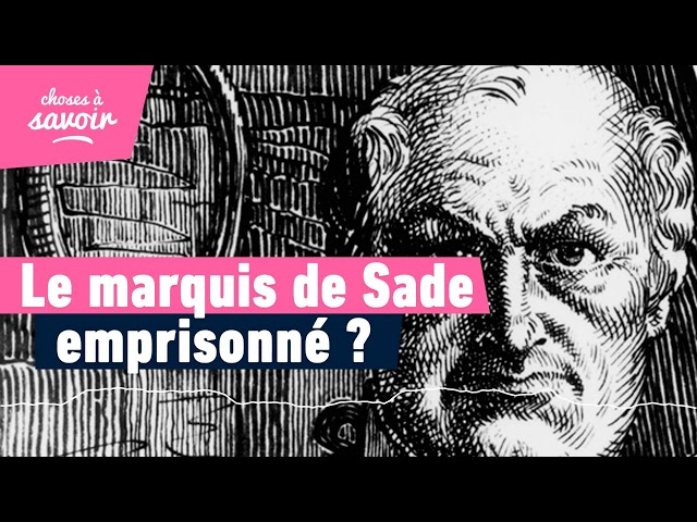 Pourquoi le marquis de Sade a-t-il été emprisonné ?